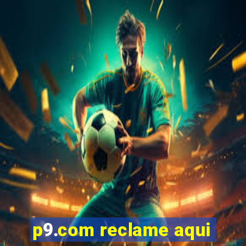 p9.com reclame aqui